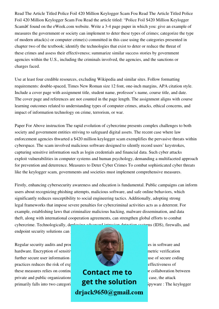 Read the article titled: “Police Foil $420 Million Keylogger Scam” found on the eWeek.com website. Write a 3-4 page paper in which you: give an example of measu