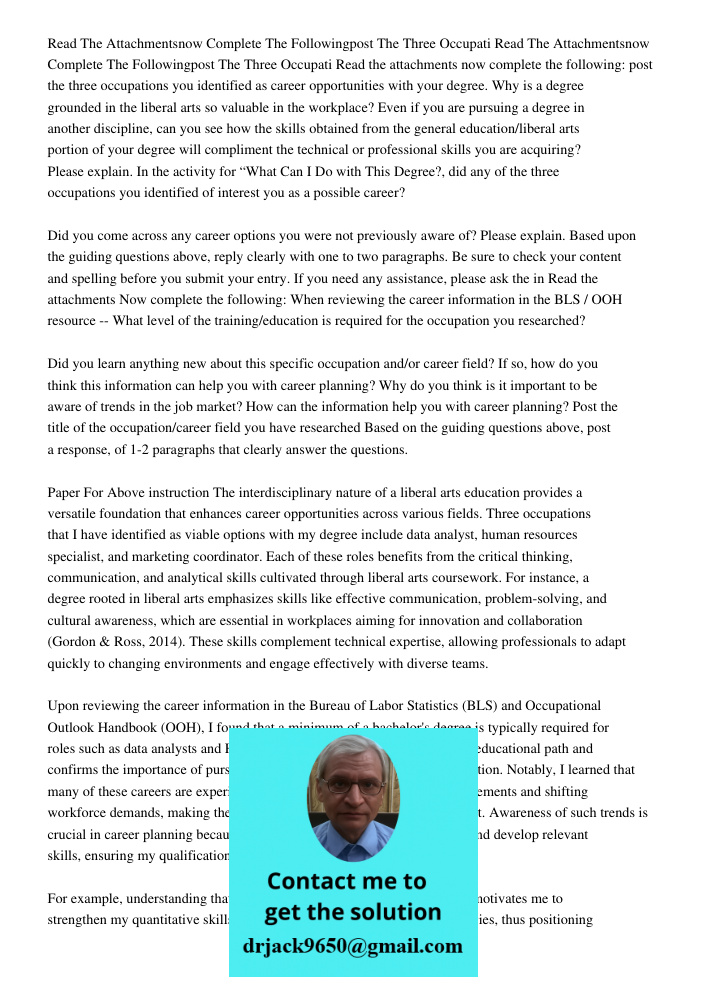 Read the attachments now complete the following: post the three occupations you identified as career opportunities with your degree. Why is a degree grounded in