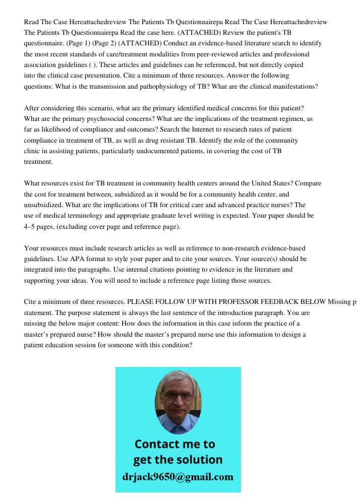 Read the case here. (ATTACHED) Review the patient's TB questionnaire. (Page 1) (Page 2) (ATTACHED) Conduct an evidence-based literature search to identify the m
