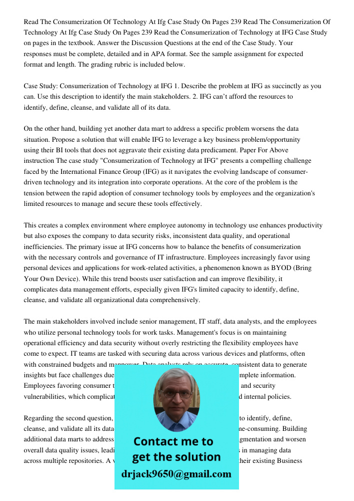 Read the Consumerization of Technology at IFG Case Study on pages in the textbook. Answer the Discussion Questions at the end of the Case Study. Your responses 