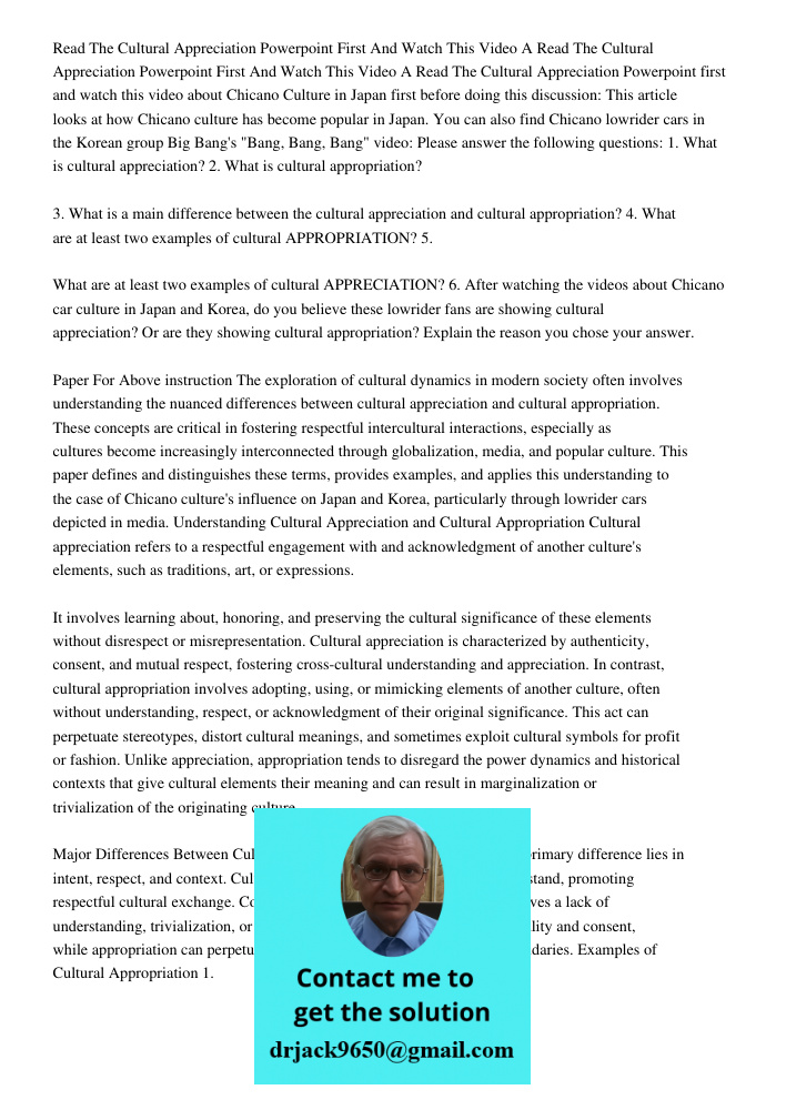 Read The Cultural Appreciation Powerpoint first and watch this video about Chicano Culture in Japan first before doing this discussion: This article looks at ho