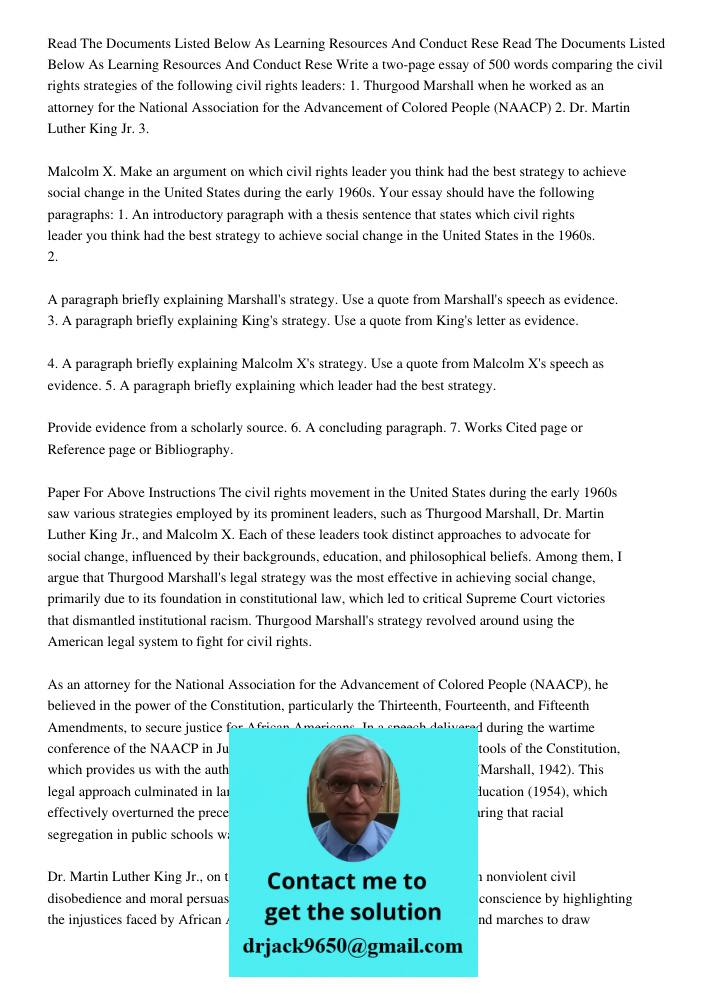 Write a two-page essay of 500 words comparing the civil rights strategies of the following civil rights leaders: 1. Thurgood Marshall when he worked as an attor