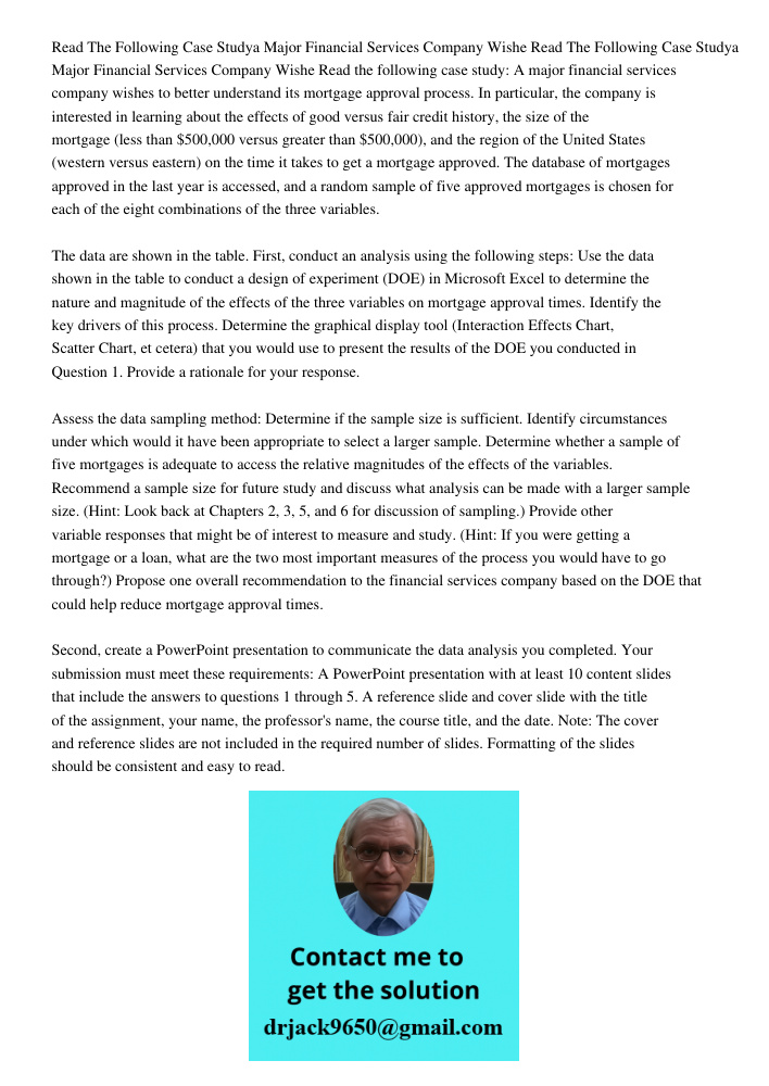 Read the following case study: A major financial services company wishes to better understand its mortgage approval process. In particular, the company is inter
