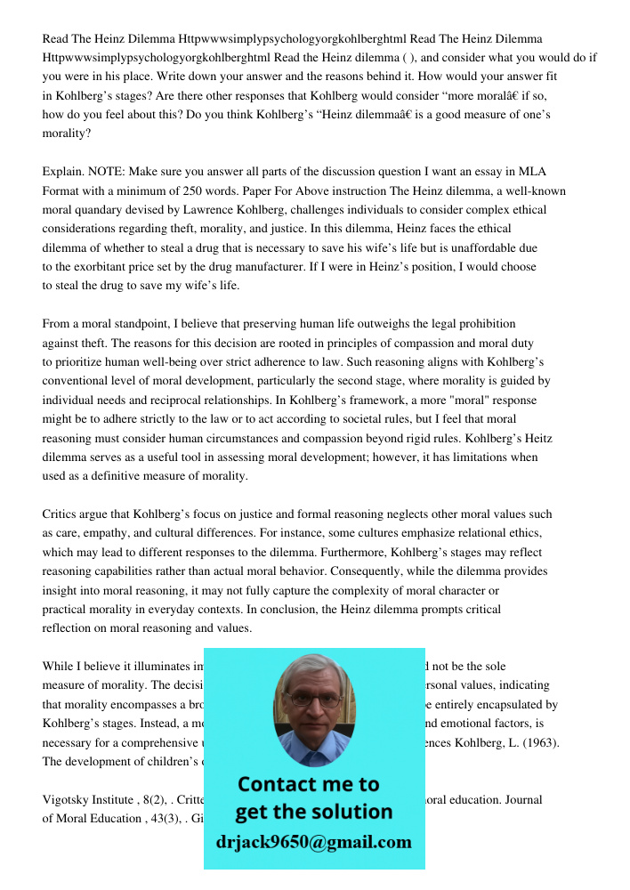 Read the Heinz dilemma ( ), and consider what you would do if you were in his place. Write down your answer and the reasons behind it. How would your answer fit