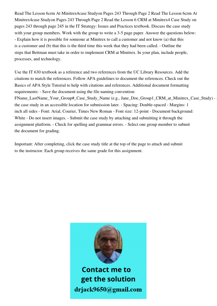 Read the Lesson 6 CRM at Minitrex4 Case Study on pages 243 through page 245 in the IT Strategy: Issues and Practices textbook. Discuss the case study with your 