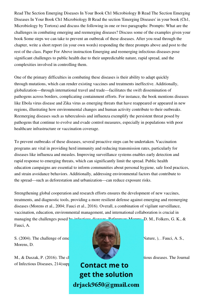 Read the section 'Emerging Diseases' in your book (Ch1, Microbiology by Tortora) and discuss the following in one or two paragraphs: Prompts: What are the chall