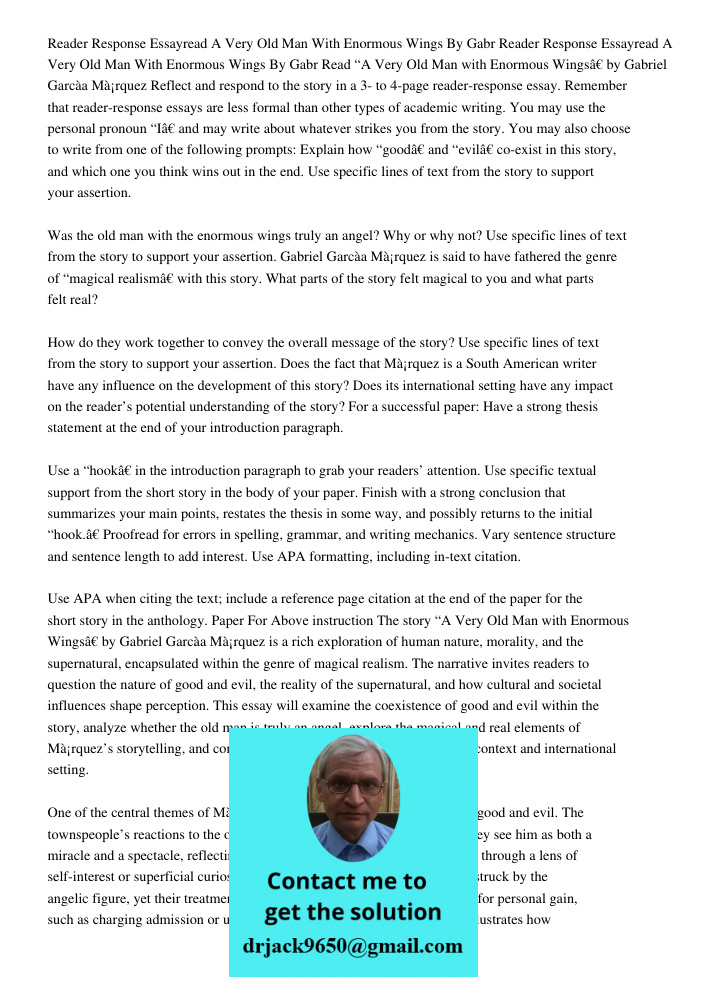 Read “A Very Old Man with Enormous Wings” by Gabriel García Márquez Reflect and respond to the story in a 3- to 4-page reader-response essay. Remember that read