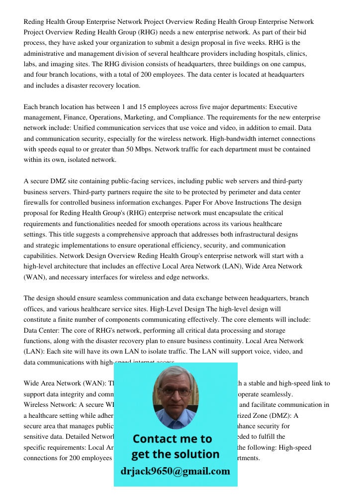Reding Health Group (RHG) needs a new enterprise network. As part of their bid process, they have asked your organization to submit a design proposal in five we