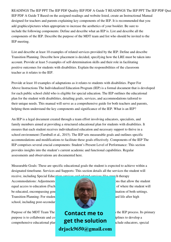 Based on the assigned readings and website listed, create an Instructional Manual designed for teachers and parents explaining key components of the IEP. It is 