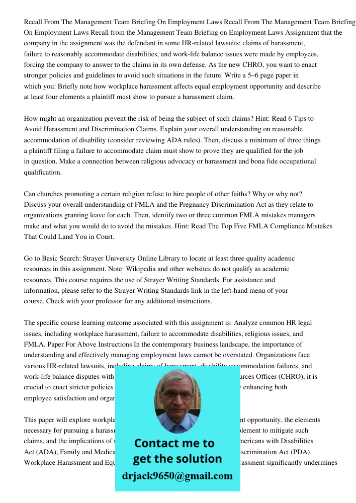 Recall from the Management Team Briefing on Employment Laws Assignment that the company in the assignment was the defendant in some HR-related lawsuits; claims 