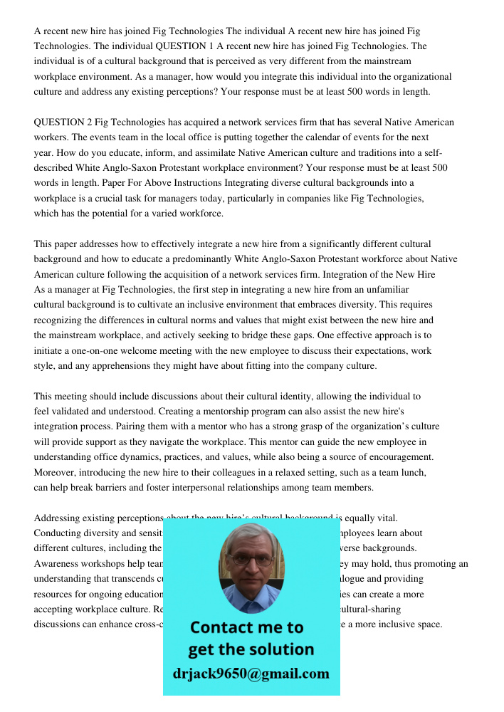 QUESTION 1 A recent new hire has joined Fig Technologies. The individual is of a cultural background that is perceived as very different from the mainstream wor