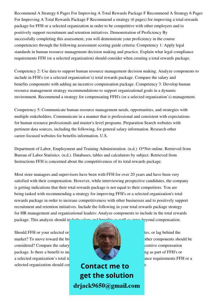Recommend a strategy (6 pages) for improving a total rewards package for FFH or a selected organization in order to be competitive with other employers and to p
