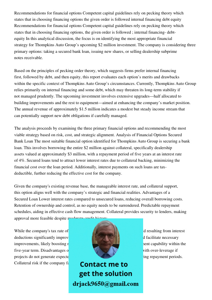 In this analytical discussion, the focus is on identifying the most appropriate financial strategy for Thompkins Auto Group’s upcoming $2 million investment. Th