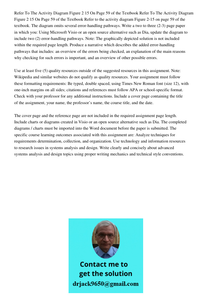 Refer to the activity diagram Figure 2-15 on page 59 of the textbook. The diagram omits several error-handling pathways. Write a two to three (2-3) page paper i