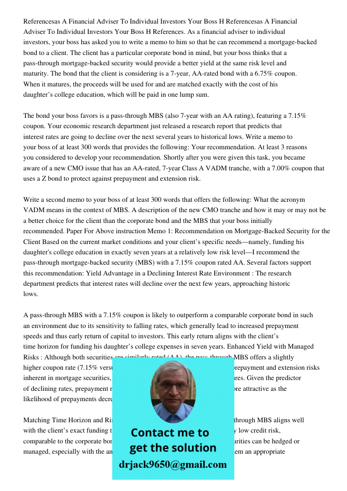 References. As a financial adviser to individual investors, your boss has asked you to write a memo to him so that he can recommend a mortgage-backed bond to a 