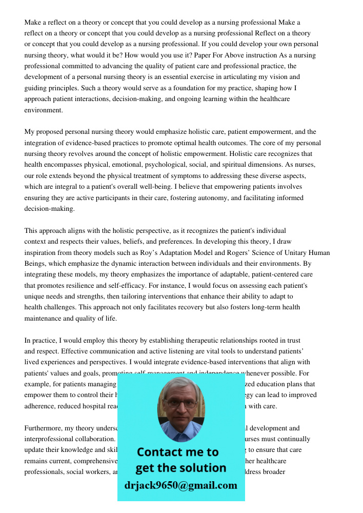 Reflect on a theory or concept that you could develop as a nursing professional. If you could develop your own personal nursing theory, what would it be? How wo