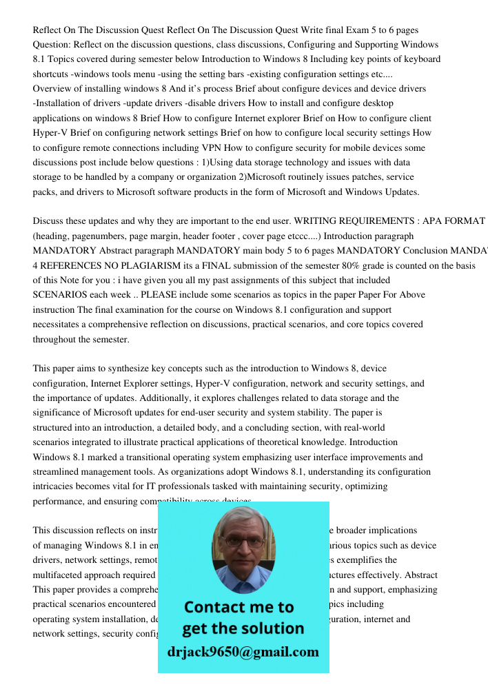 Write final Exam 5 to 6 pages Question: Reflect on the discussion questions, class discussions, Configuring and Supporting Windows 8.1 Topics covered during sem