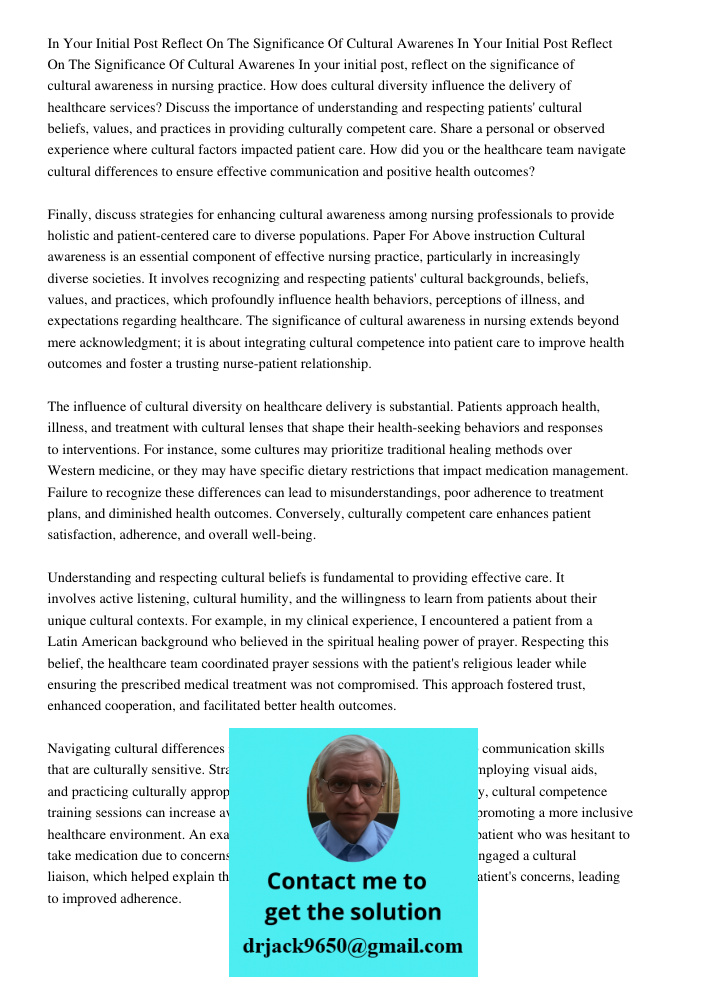 In your initial post, reflect on the significance of cultural awareness in nursing practice. How does cultural diversity influence the delivery of healthcare se