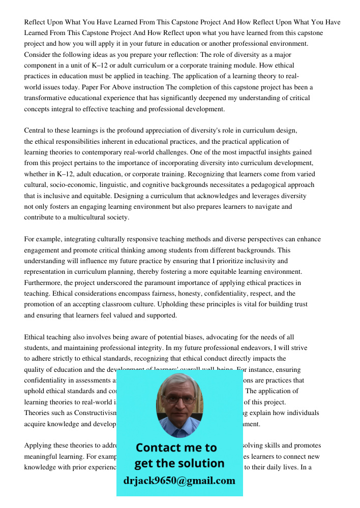 Reflect upon what you have learned from this capstone project and how you will apply it in your future in education or another professional environment. Conside