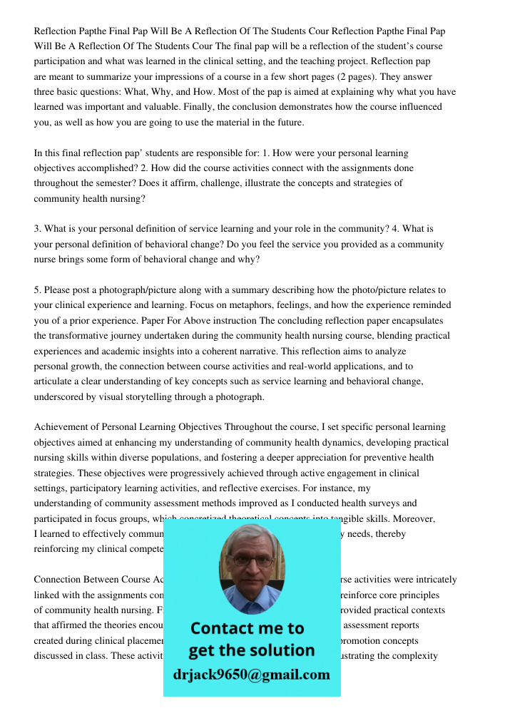 The final pap will be a reflection of the student’s course participation and what was learned in the clinical setting, and the teaching project. Reflection pap 