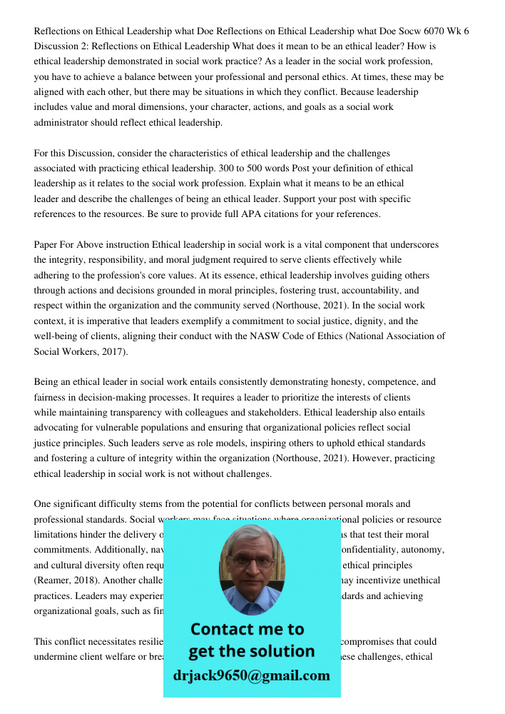 Socw 6070 Wk 6 Discussion 2: Reflections on Ethical Leadership What does it mean to be an ethical leader? How is ethical leadership demonstrated in social work 
