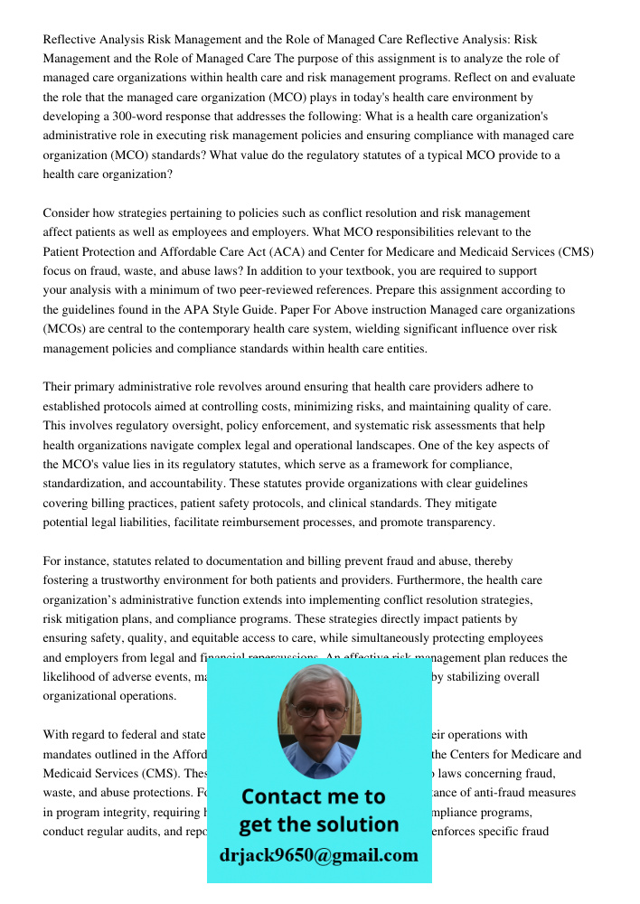The purpose of this assignment is to analyze the role of managed care organizations within health care and risk management programs. Reflect on and evaluate the