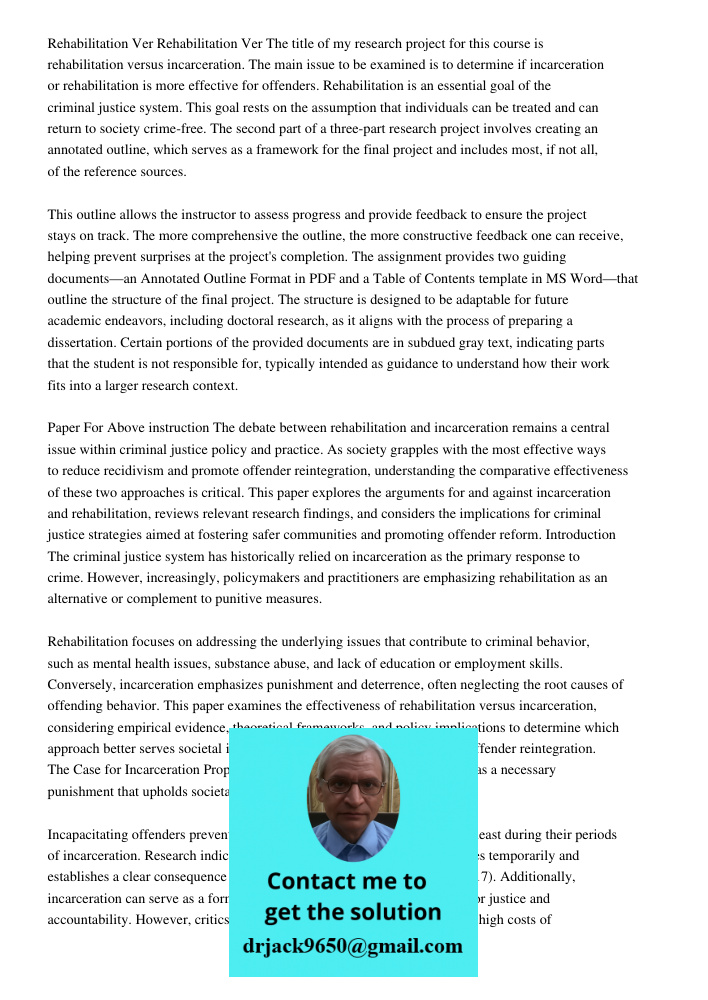 The title of my research project for this course is rehabilitation versus incarceration. The main issue to be examined is to determine if incarceration or rehab