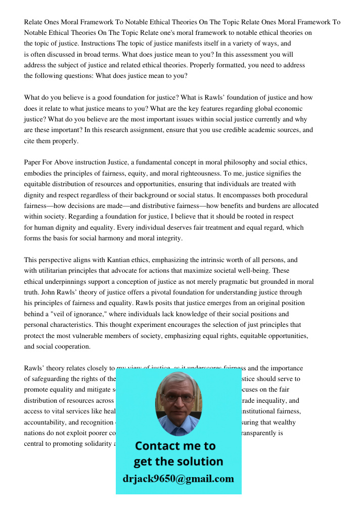 Relate one's moral framework to notable ethical theories on the topic of justice. Instructions The topic of justice manifests itself in a variety of ways, and i