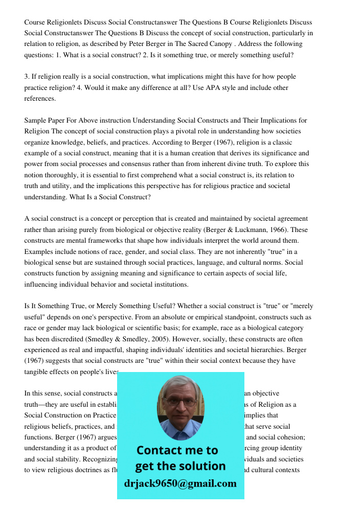 Discuss the concept of social construction, particularly in relation to religion, as described by Peter Berger in The Sacred Canopy. Address the following quest