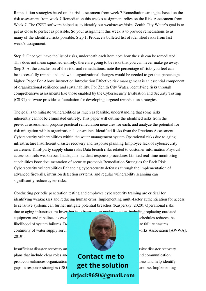 Remediation this week's assignment relies on the Risk Assessment from Week 7. The CSET software helped us to identify our weaknesses/risks. Zenith City Water’s 