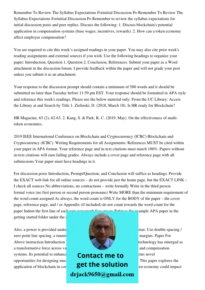 Remember to review the syllabus expectations for initial discussion posts and peer replies. Discuss the following: 1. Discuss blockchain's potential application