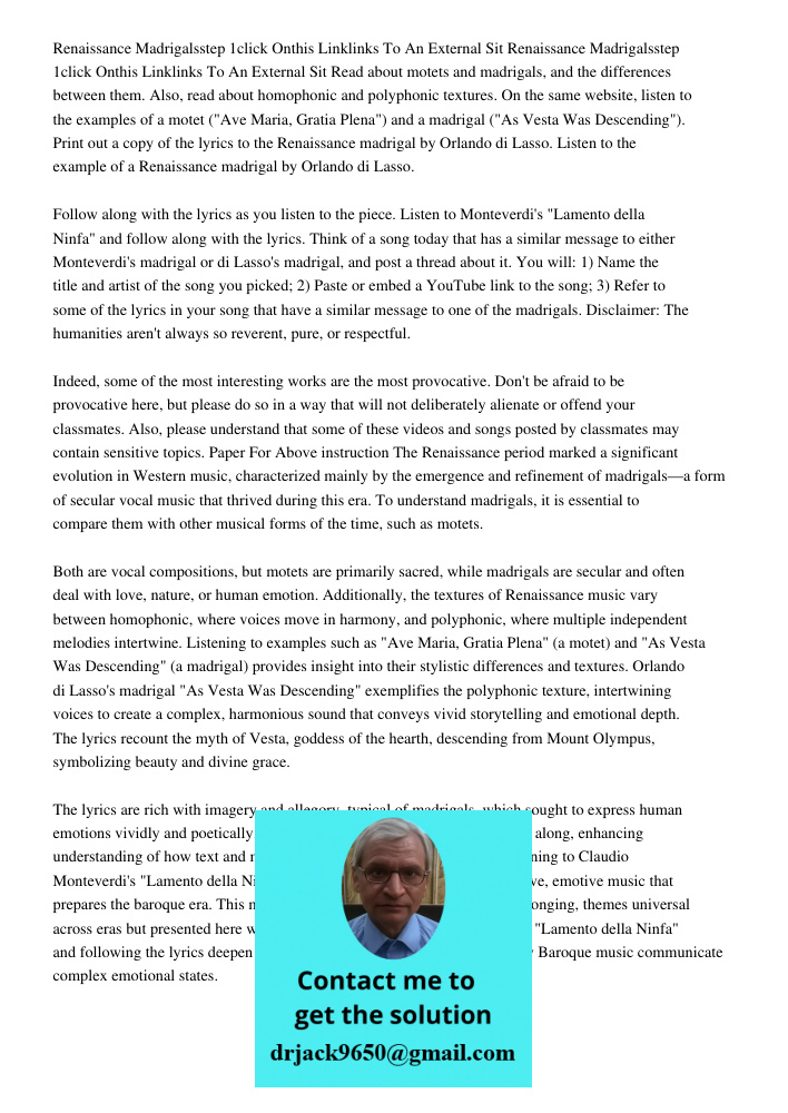 Read about motets and madrigals, and the differences between them. Also, read about homophonic and polyphonic textures. On the same website, listen to the examp