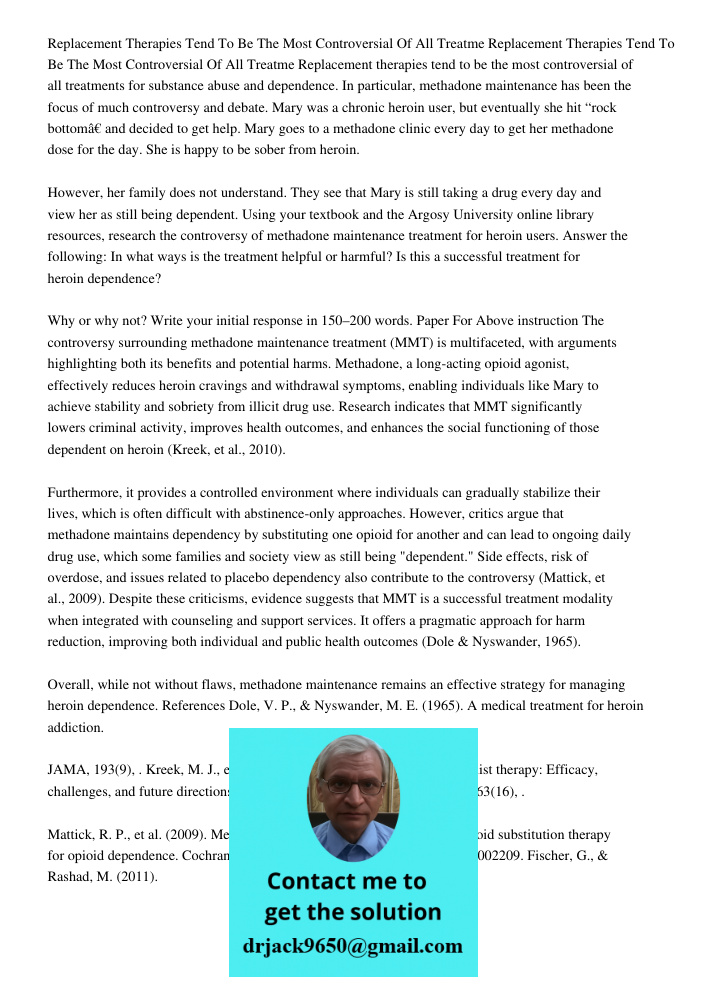 Replacement therapies tend to be the most controversial of all treatments for substance abuse and dependence. In particular, methadone maintenance has been the 
