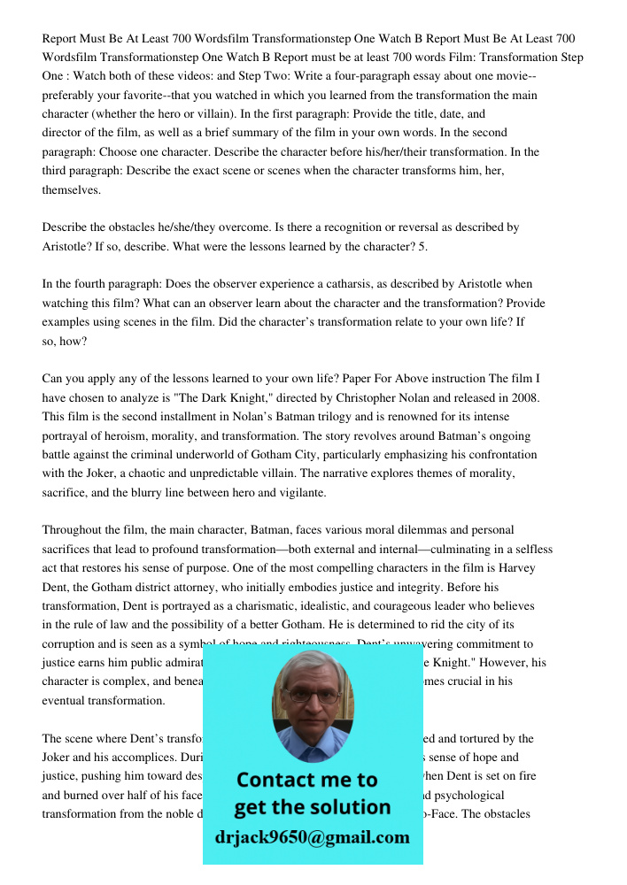 Report must be at least 700 words Film: Transformation Step One : Watch both of these videos: and Step Two: Write a four-paragraph essay about one movie--prefer