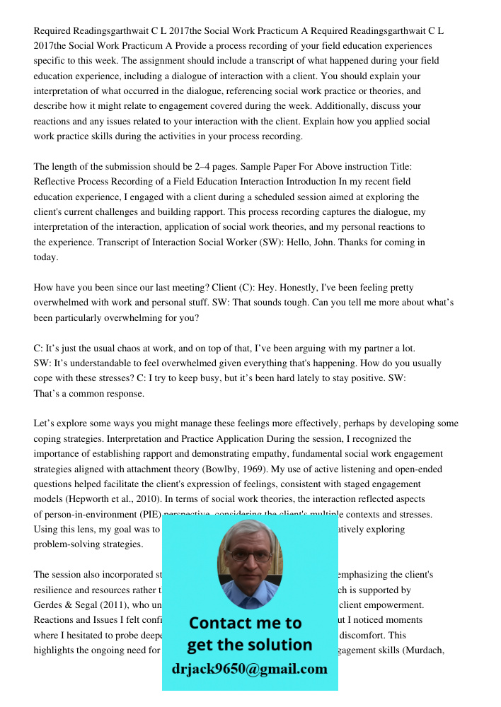 Provide a process recording of your field education experiences specific to this week. The assignment should include a transcript of what happened during your f