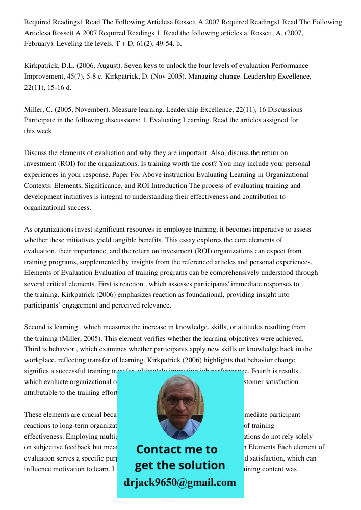 Required Readings 1. Read the following articles a. Rossett, A. (2007, February). Leveling the levels. T + D, 61(2), 49-54. b. Kirkpatrick, D.L. (2006, August).