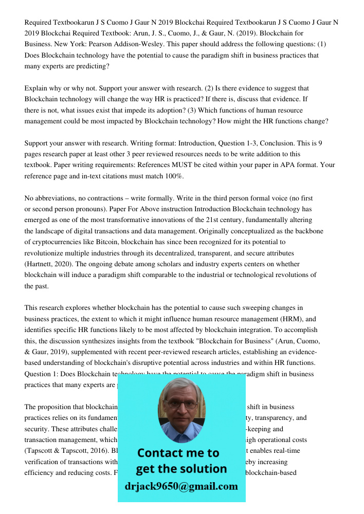 Required Textbook: Arun, J. S., Cuomo, J., & Gaur, N. (2019). Blockchain for Business. New York: Pearson Addison-Wesley. This paper should address the following