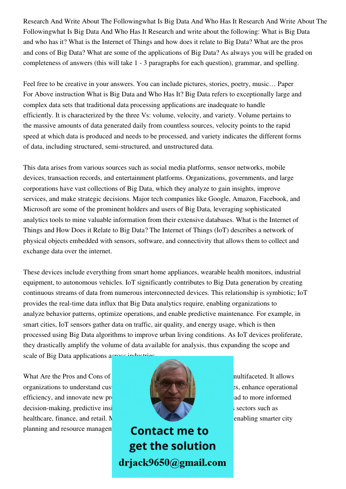 Research and write about the following: What is Big Data and who has it? What is the Internet of Things and how does it relate to Big Data? What are the pros an