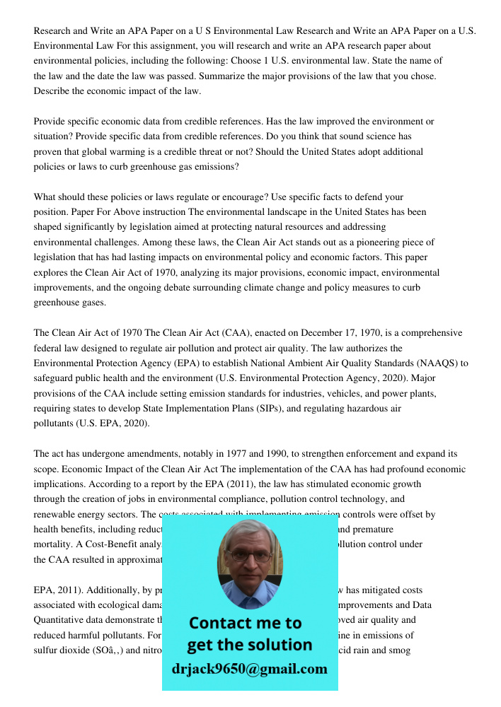 For this assignment, you will research and write an APA research paper about environmental policies, including the following: Choose 1 U.S. environmental law. S