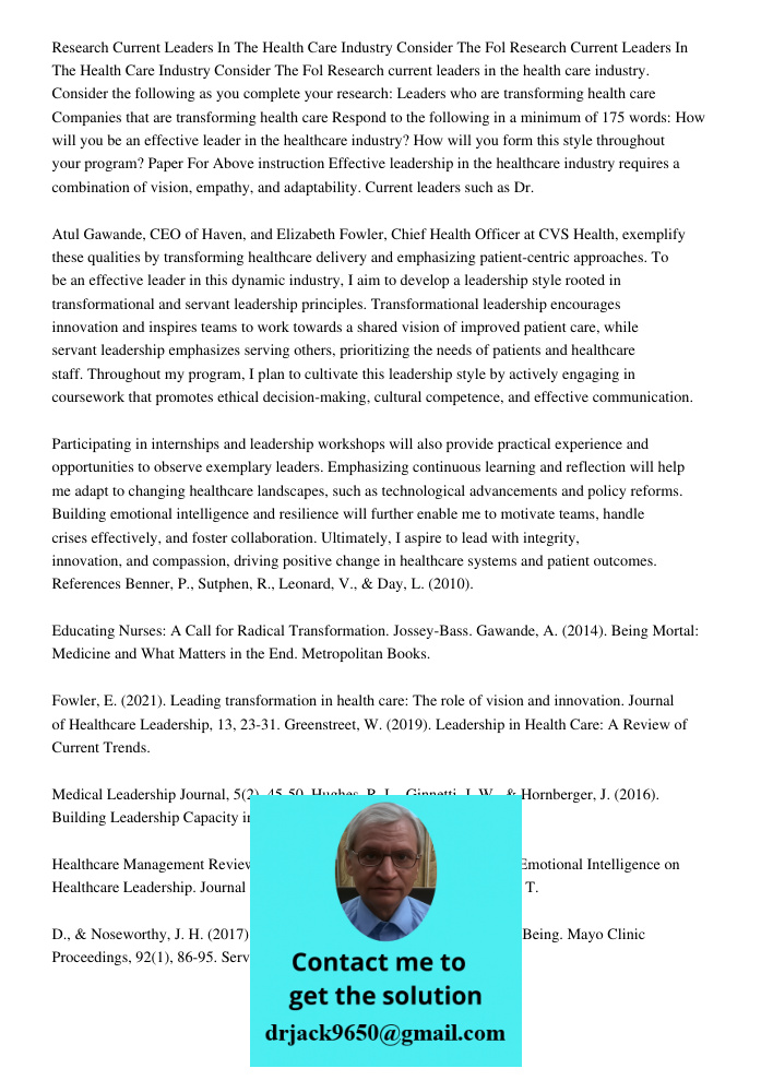 Research current leaders in the health care industry. Consider the following as you complete your research: Leaders who are transforming health care Companies t