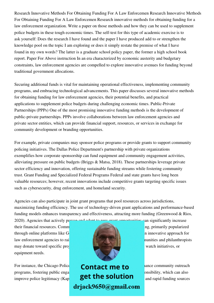 Research innovative methods for obtaining funding for a law enforcement organization. Write a paper on those methods and how they can be used to supplement poli