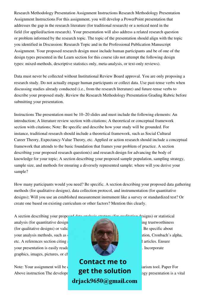 For this assignment, you will develop a PowerPoint presentation that addresses the gap in the research literature (for traditional research) or a noticed need i