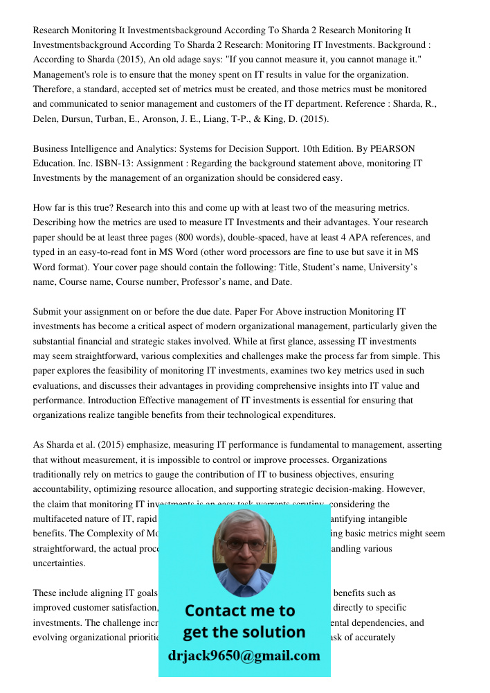 Research: Monitoring IT Investments. Background : According to Sharda (2015), An old adage says: "If you cannot measure it, you cannot manage it." Management's 