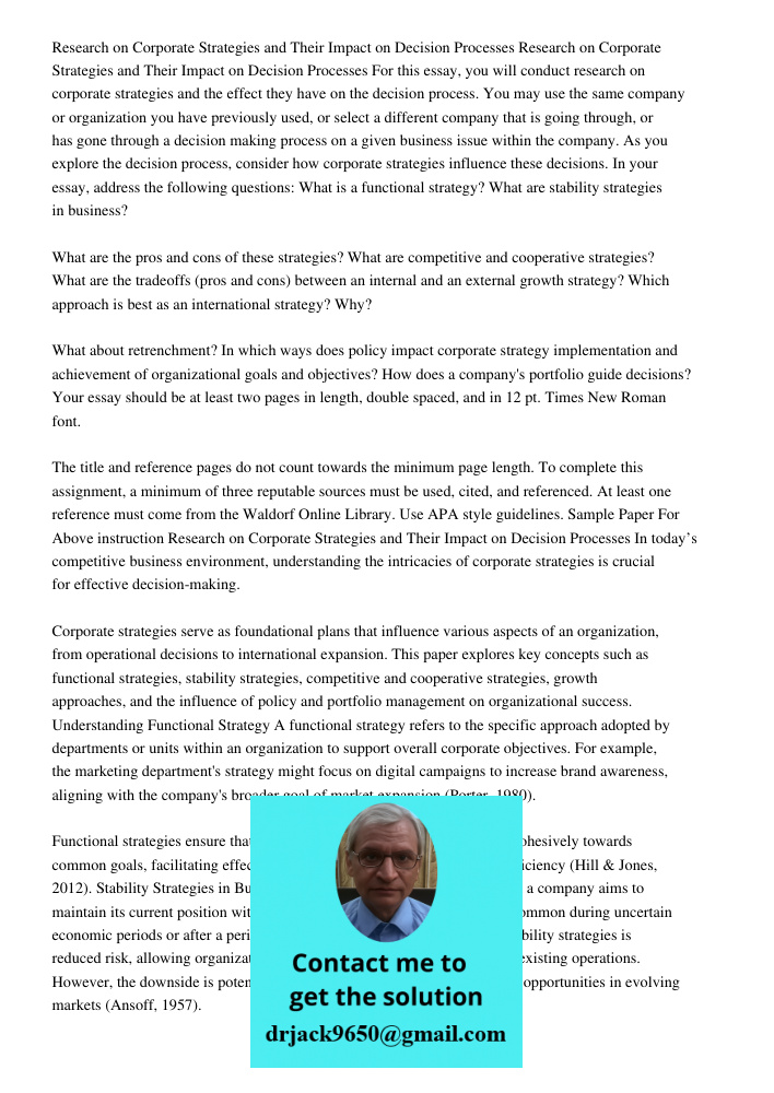 For this essay, you will conduct research on corporate strategies and the effect they have on the decision process. You may use the same company or organization