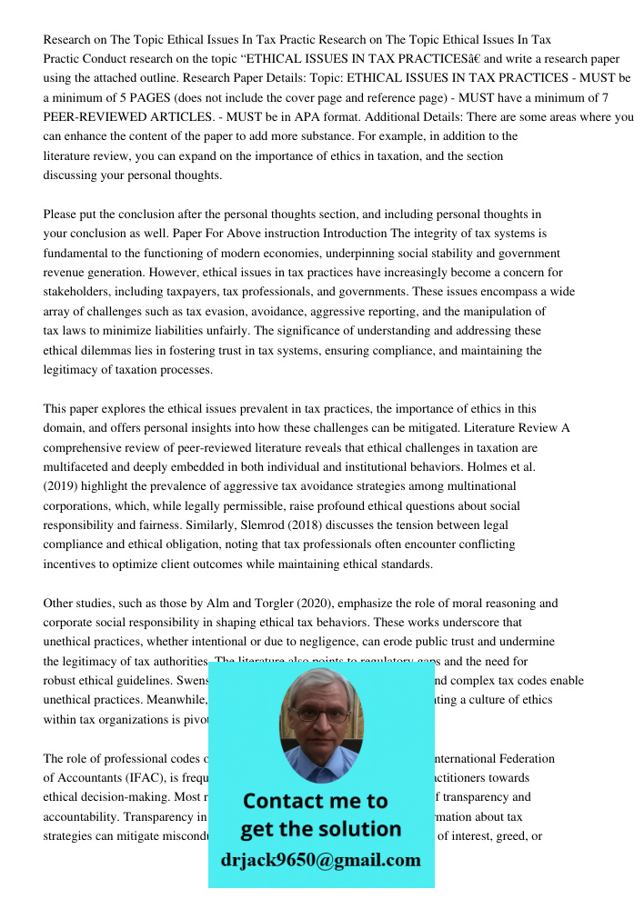 Conduct research on the topic “ETHICAL ISSUES IN TAX PRACTICES” and write a research paper using the attached outline. Research Paper Details: Topic: ETHICAL IS