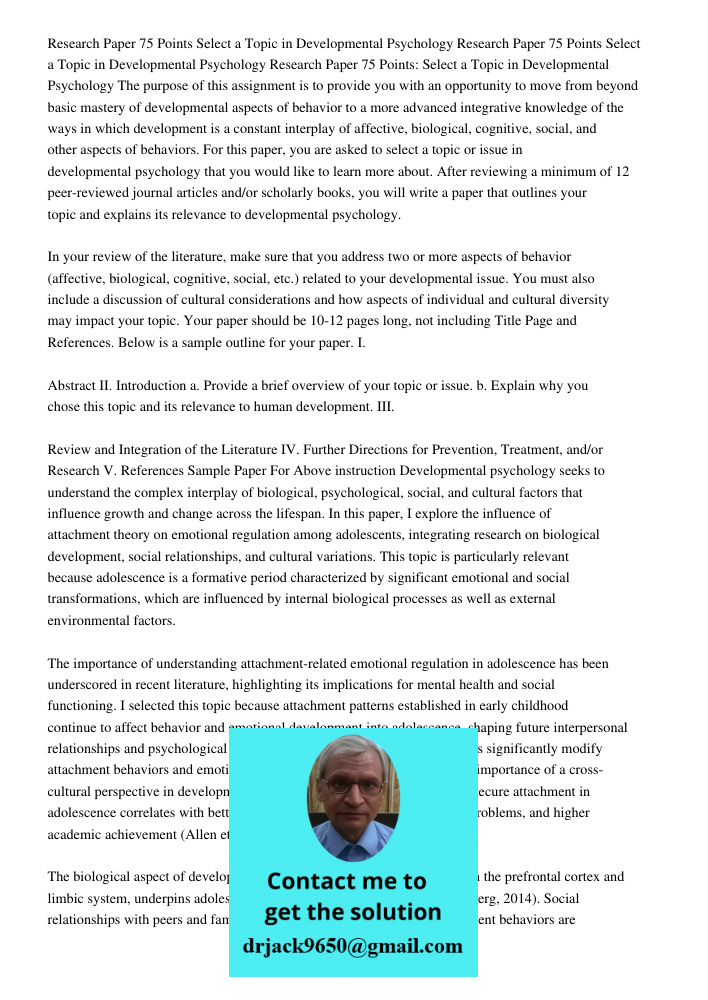 Research Paper 75 Points Select a Topic in Developmental Psychology The purpose of this assignment is to provide you with an opportunity to move from beyond bas