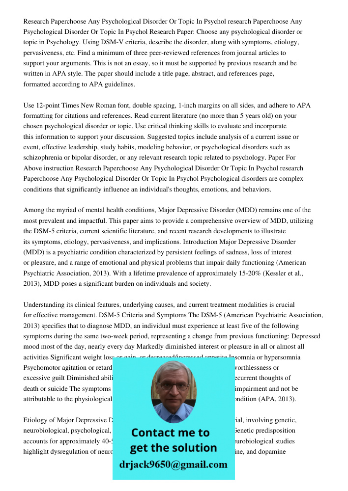 Research Paper: Choose any psychological disorder or topic in Psychology. Using DSM-V criteria, describe the disorder, along with symptoms, etiology, pervasiven