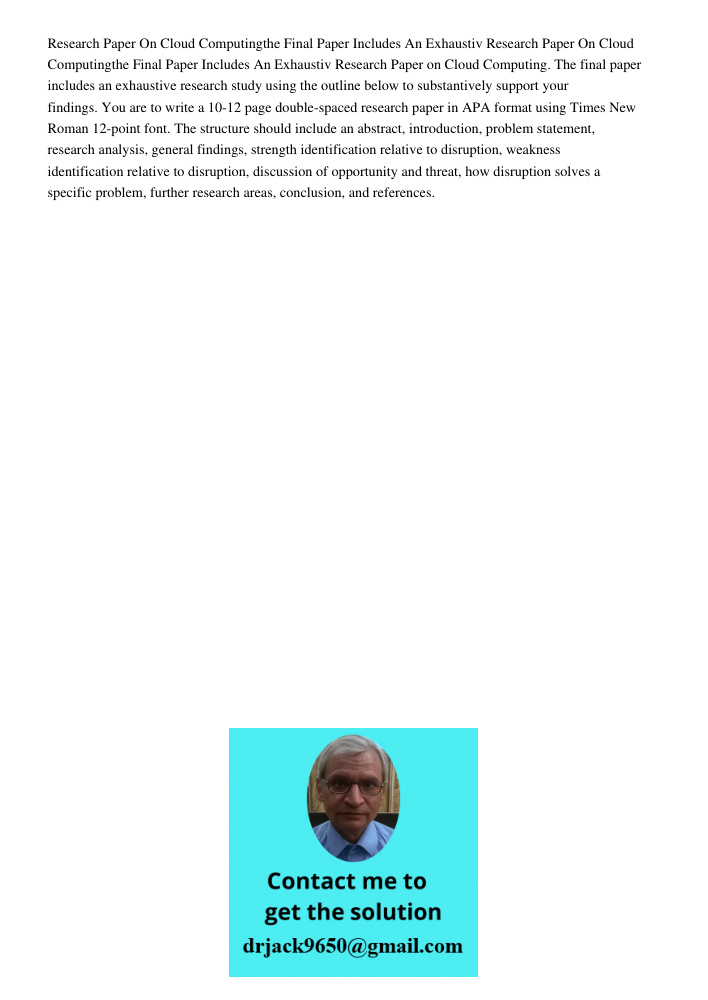 Research Paper on Cloud Computing. The final paper includes an exhaustive research study using the outline below to substantively support your findings. You are