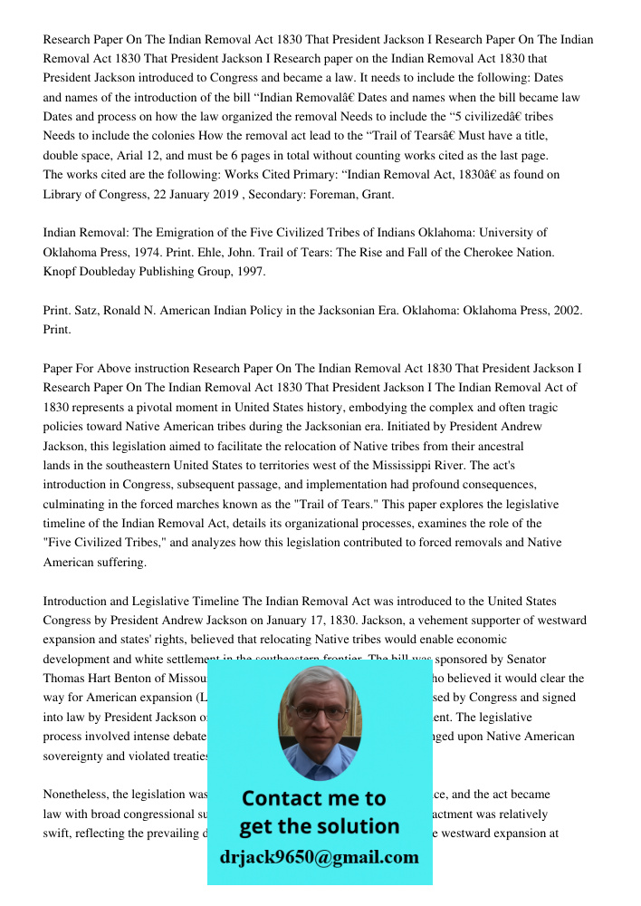 Research paper on the Indian Removal Act 1830 that President Jackson introduced to Congress and became a law. It needs to include the following: Dates and names