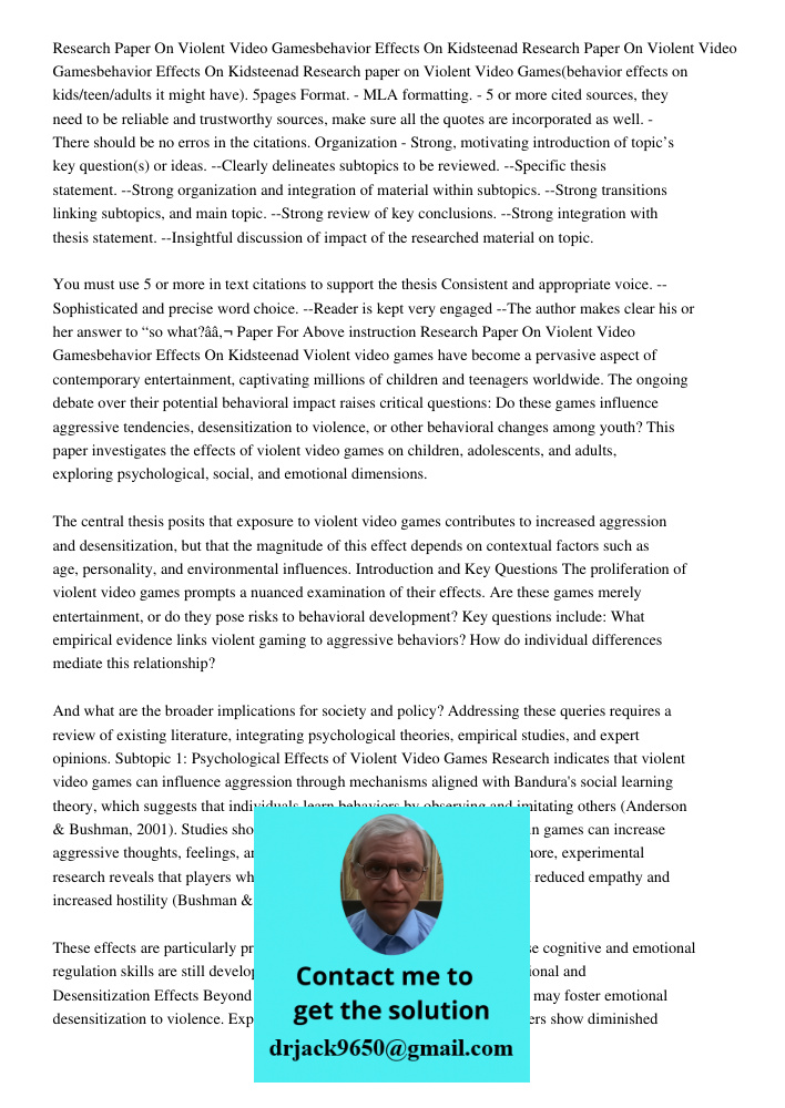 Research paper on Violent Video Games(behavior effects on kids/teen/adults it might have). 5pages Format. - MLA formatting. - 5 or more cited sources, they need